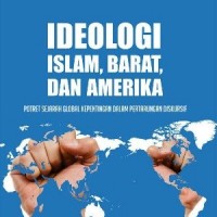 Ideologi Islam, Barat, dan Amerika : Potret Sejarah Global Kepentingan Dalam Pertarungan Diskursif