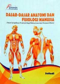 Dasar-dasar Anatomi dan Fisiologi Manusia (Teori & Aplikasi Praktek Bagi Mahasiswa dan Perawat Klinis)