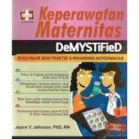 Keperawatan Maternitas : DeMYSTiFieD buku wajib bagi praktisi & mahasiswa keperawatan