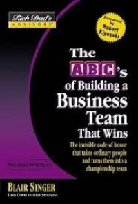 The ABS's of Building a Business Team that Wins The Invisible Code of Honor that Takes Ordinary People and Turns Them into a Championship Team