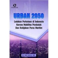 Urban 2050 Ledakan Perkotaan di Indonesia Karena Mobilitas Penduduk dan Kbeijakan Poros Maritim