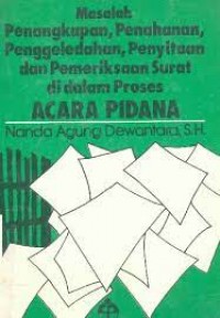 Masalah Penangkapan, Penahanan, Penggeledahan, Penyitaan dan Pemeriksaan Surat di Dalam Proses Acara Pidana