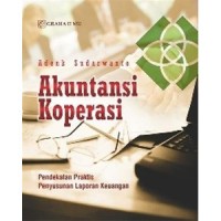 Akuntansi Koperasi: Pendekatan Praktis Penyusunan Laporan Keuangan