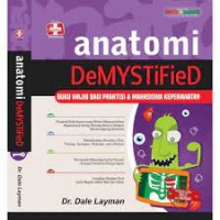 Anatomi : DeMYSTiFieD buku wajib praktisi & mahasiswa keperawatan