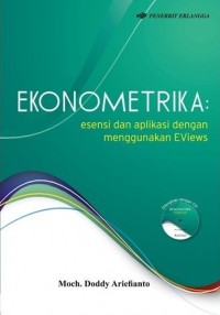 Ekonometrika: Esensi dan Aplikasi Menggunakan EViews