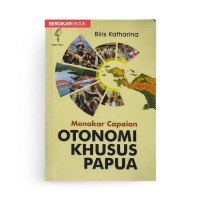 Menakar Capaian Otonomi Khusus Papua