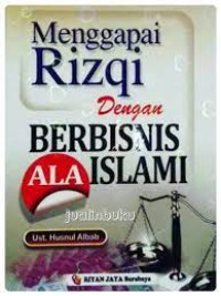 Menggapai Rizqi Dengan Berbisnis Ala Islami