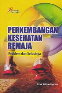 Perkembangan Kesehatan Remaja Problem dan Solusinya