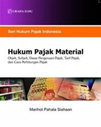 Hukum Pajak Material (Objek, Subjek, Dasar Pengenaan Pajak, Tarif Pajak, dan Cara Perhitungan Pajak)