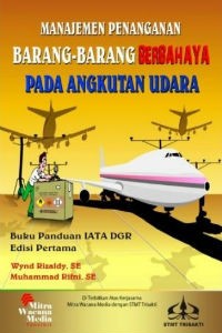 Manajemen penanganan barang-barang berbahaya pada angkutan udara : buku panduan IATA DGR & KP 412 th 2014