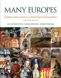 Many Europes: Choice and Chance in Western Civilization Volume I: To 1715