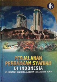 Perjalanan Perbankan Syariah di Indonesia: Kelembagaan dan Kebijakan Serta Tantangan Ke Depan