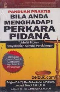 Panduan Praktis Bila Anda Menghadapi Perkara Pidana Mulai Proses Penyelidikan Sampai Persidangan