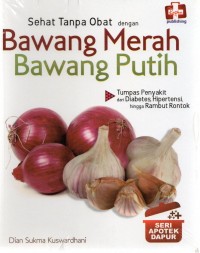 Sehat Tanpa Obat Dengan Bawang Merah Bawang Putih